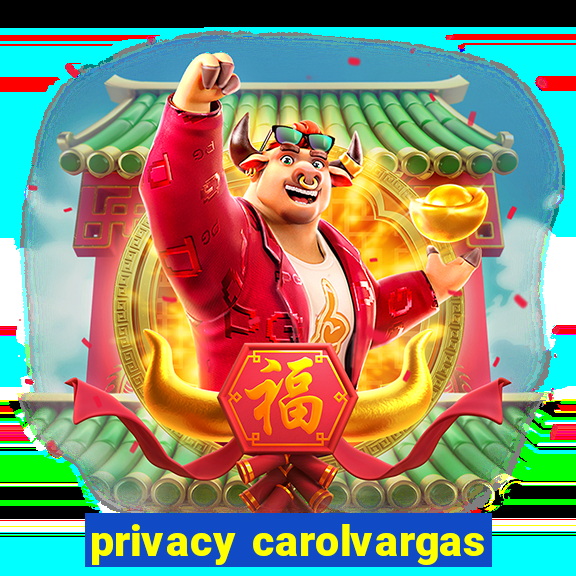 privacy carolvargas